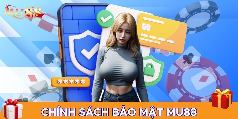 Chính sách bảo mật Mu88 là nội dung cần biết