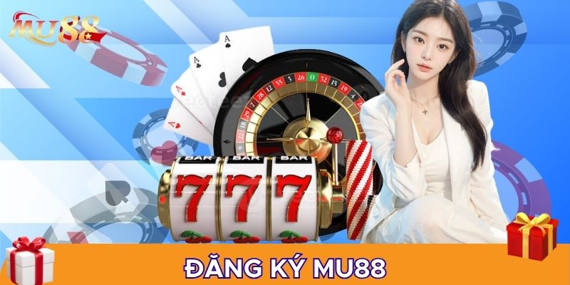 Đăng ký MU88 để được sử dụng dịch vụ giải trí