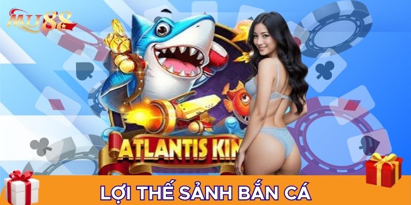 Lợi thế sảnh bắn cá