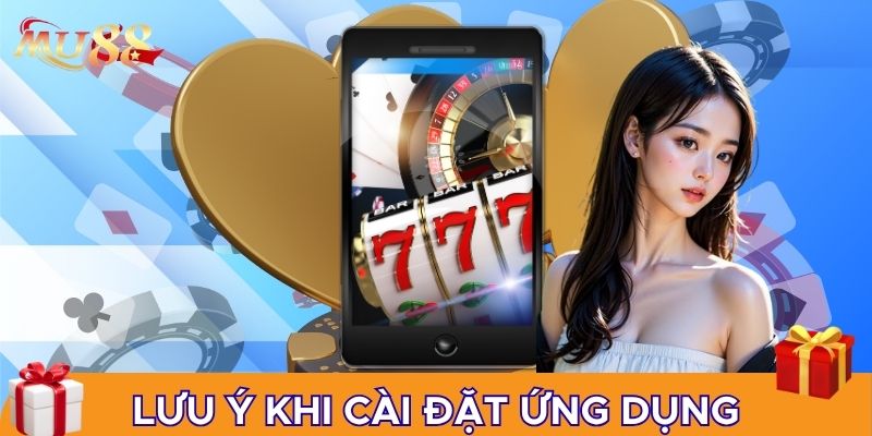Một số lưu ý khi cài đặt ứng dụng