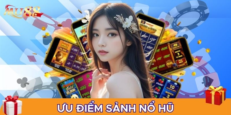 Ưu điểm sảnh nổ hũ